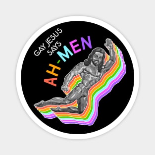 Gay Jesus Says Ah-Men - Gay for Jesus Design Magnet